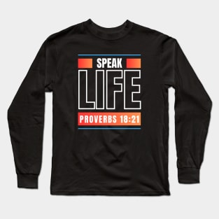 Speak Life | Bible Verse Proverbs 18:21 Long Sleeve T-Shirt